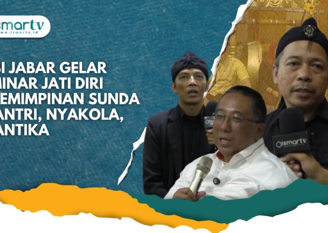 KSBI JABAR GELAR SEMINAR JATI DIRI KEPEMIMPINAN SUNDA NYANTRI, NYAKOLA, NYANTIKA