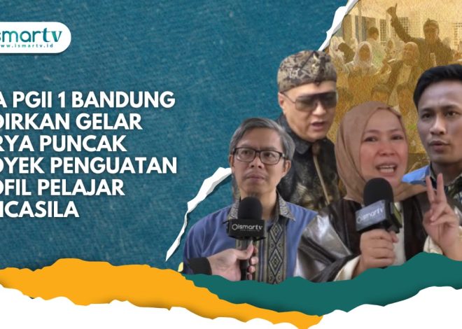 SMA PGII 1 BANDUNG HADIRKAN GELAR KARYA PUNCAK PROYEK PENGUATAN PROFIL PELAJAR PANCASILA