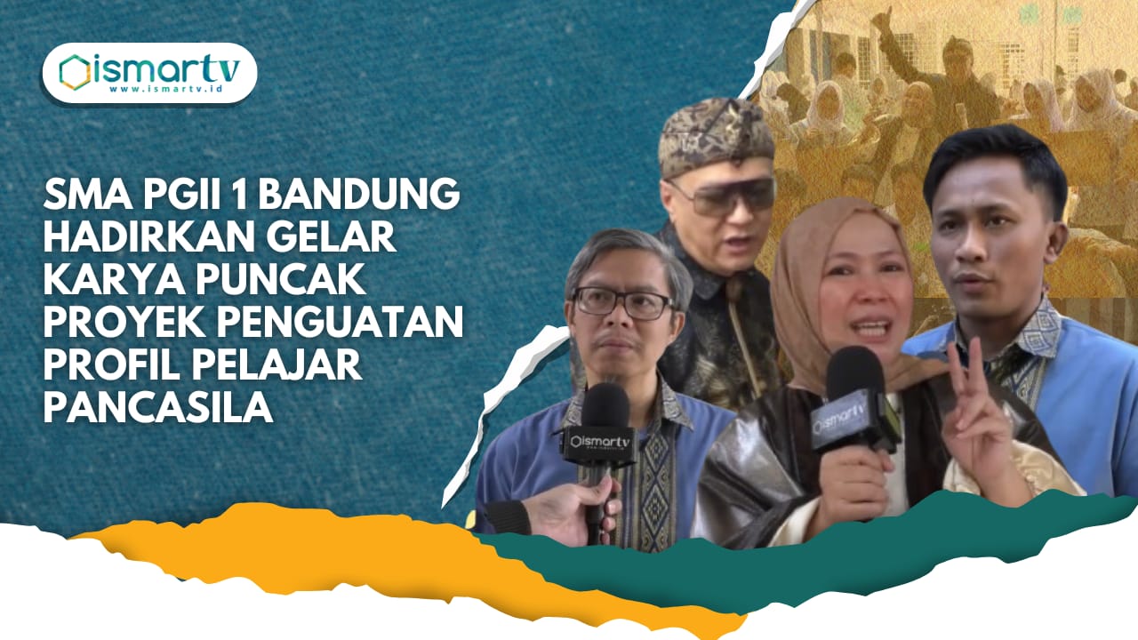 SMA PGII 1 BANDUNG HADIRKAN GELAR KARYA PUNCAK PROYEK PENGUATAN PROFIL PELAJAR PANCASILA