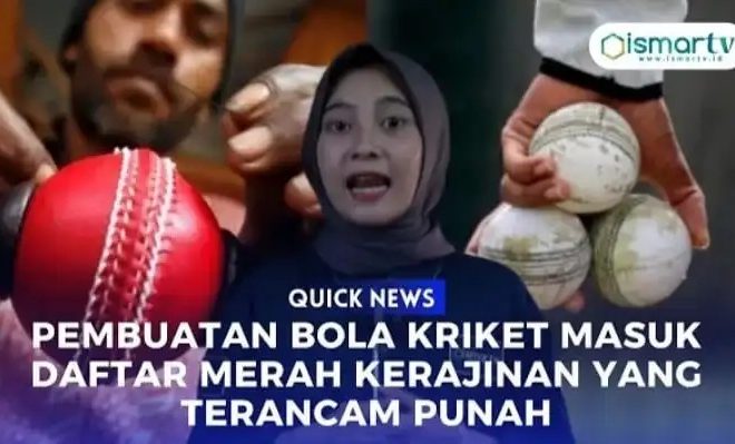 PEMBUATAN BOLA KRIKET MASUK DAFTAR MERAH KERAJINAN TERANCAM PUNAH