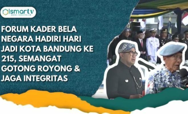 FORUM KADER BELA NEGARA HADIRI HARI JADI KOTA BANDUNG KE 215, SEMANGAT GOTONG ROYONG&JAGA INTEGRITAS
