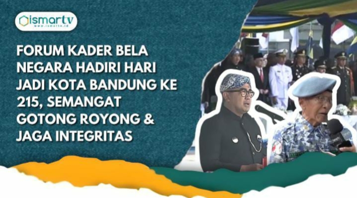 FORUM KADER BELA NEGARA HADIRI HARI JADI KOTA BANDUNG KE 215, SEMANGAT GOTONG ROYONG&JAGA INTEGRITAS