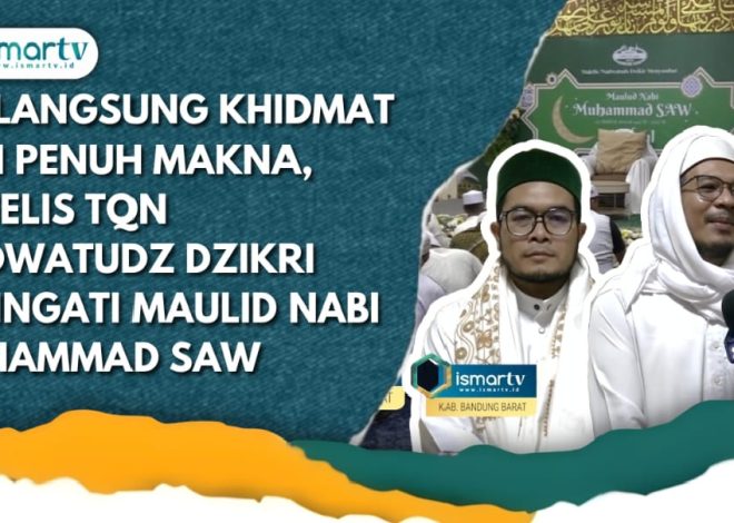 BERLANGSUNG KHIDMAT DAN PENUH MAKNA, MAJELIS TQN NADWATUDZ DZIKRI PERINGATI MAULID NABI MUHAMMAD SAW
