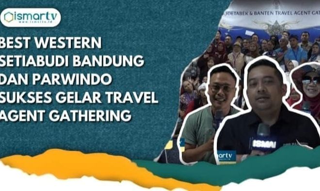 BEST WESTERN SETIABUDHI BANDUNG DAN PARWINDO SUKSES GELAR TRAVEL AGENT GATHERING
