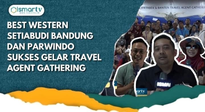 BEST WESTERN SETIABUDHI BANDUNG DAN PARWINDO SUKSES GELAR TRAVEL AGENT GATHERING