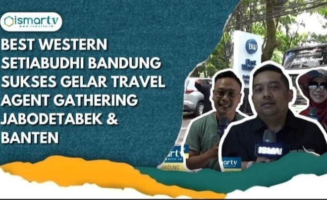 BEST WESTERN SETIABUDHI BANDUNG SUKSES GELAR TRAVEL AGENT GATHERING JABODETABEK DAN BANTEN