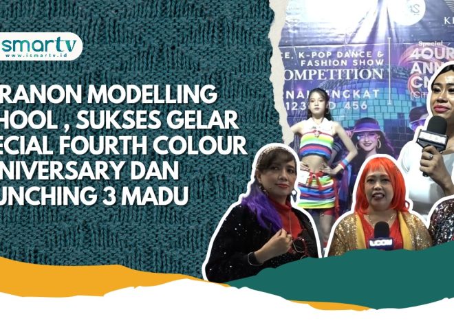 CITRANON MODELLING SCHOOL, SUKSES GELAR SPECIAL FOURT COLOUR ANNIVERSARY DAN LAUNCHING 3 MADU