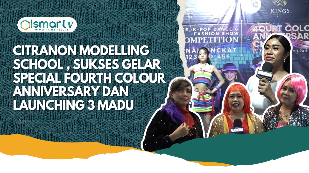 CITRANON MODELLING SCHOOL, SUKSES GELAR SPECIAL FOURT COLOUR ANNIVERSARY DAN LAUNCHING 3 MADU